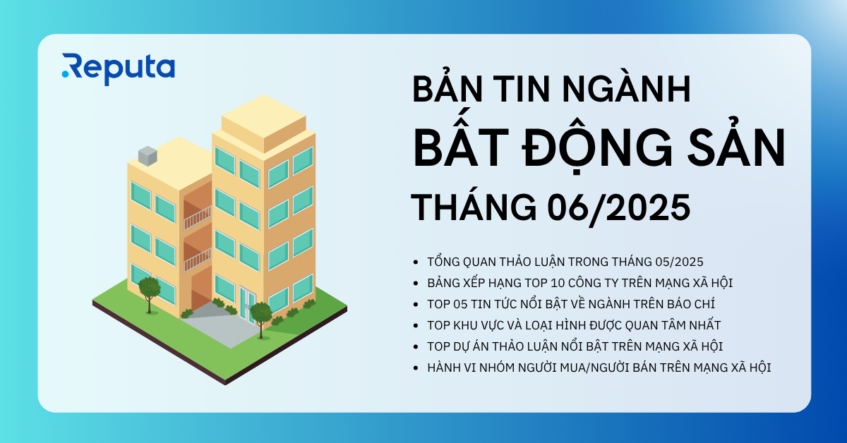 Reputa: Bản tin Ngành Bất động sản Tháng 06/2025