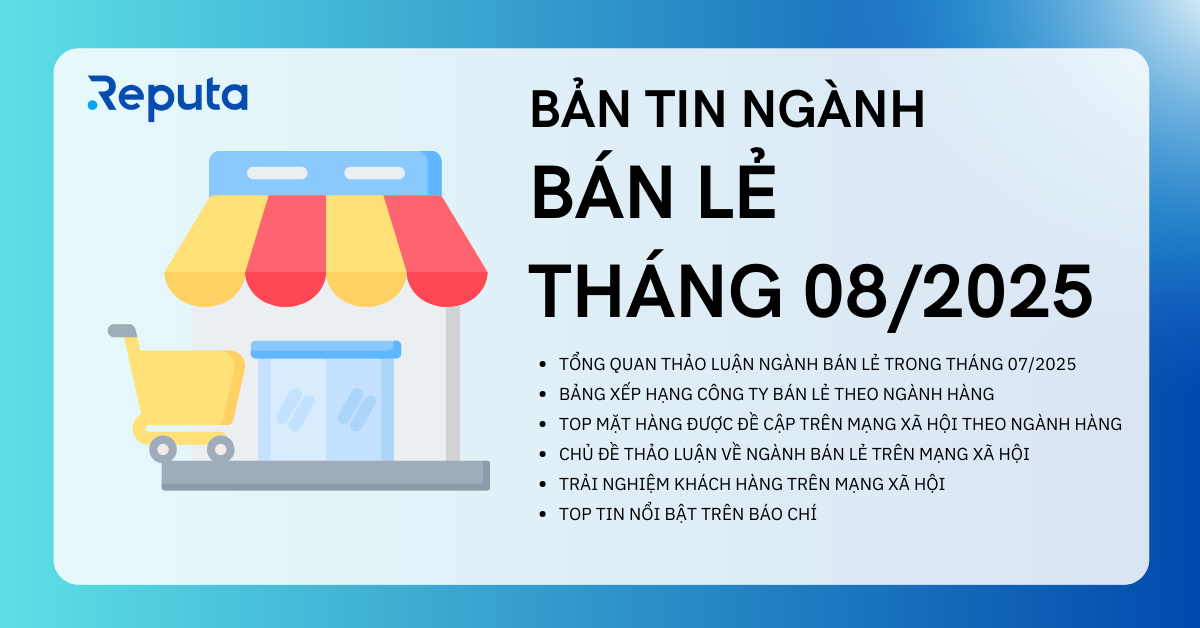Reputa: Bản tin ngành Bán lẻ tháng 8/2025